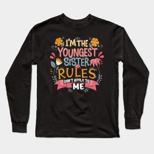 I'm The Youngest Sister Rules Don't Apply To Me Funny young sister Long Sleeve T-Shirt